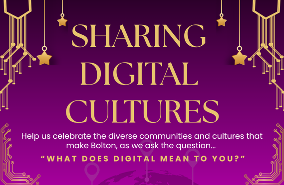 A purple banner displaying the text, "Sharing Digital Cultures." "Help us celebrate the diverse communities and cultures that make Bolton, as we ask the question... What does digital mean to you?"